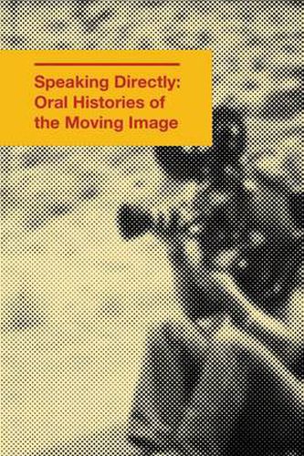 Cover image for Speaking Directly: Oral Histories of the Moving Image