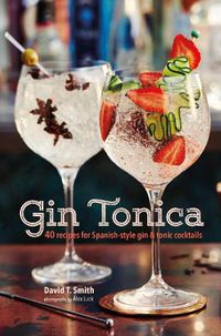 Cover image for Gin Tonica: 40 Recipes for Spanish-Style Gin and Tonic Cocktails