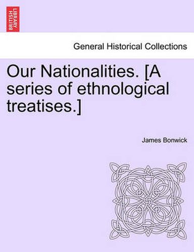 Cover image for Our Nationalities. [A Series of Ethnological Treatises.]