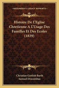 Cover image for Histoire de L'Eglise Chretienne A L'Usage Des Familles Et Des Ecoles (1839)