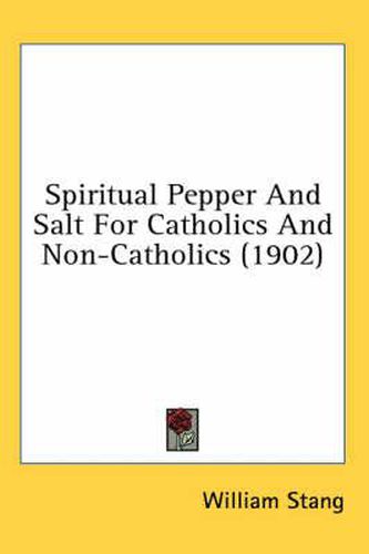 Spiritual Pepper and Salt for Catholics and Non-Catholics (1902)