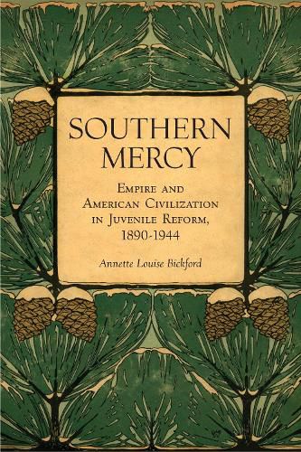 Cover image for Southern Mercy: Empire and American Civilization in Juvenile Reform, 1890-1944