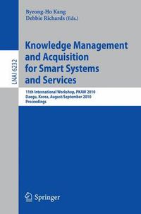 Cover image for Knowledge Management and Acquisition for Smart Systems and Services: 11th International Workshop, PKAW 2010, Daegue, Korea, August 30 - 31, 2010, Proceedings