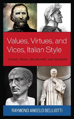 Cover image for Values, Virtues, and Vices, Italian Style: Caesar, Dante, Machiavelli, and Garibaldi
