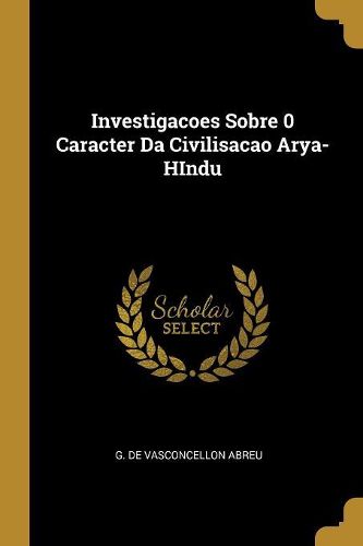 Cover image for Investigacoes Sobre 0 Caracter Da Civilisacao Arya-HIndu