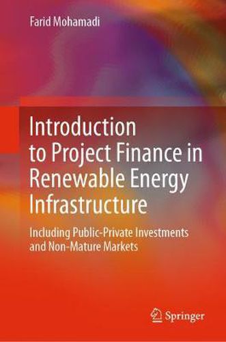 Cover image for Introduction to Project Finance in Renewable Energy Infrastructure: Including Public-Private Investments and Non-Mature Markets