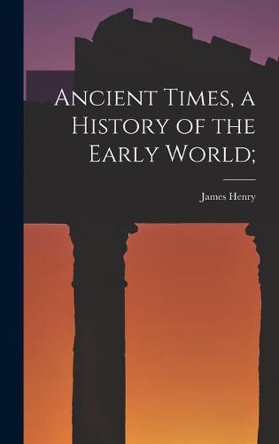 Cover image for Ancient Times, a History of the Early World;