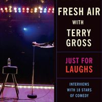 Cover image for Fresh Air: Just for Laughs: Interviews with 18 Stars of Comedy