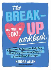 Cover image for The Breakup Workbook: Exercises & Advice to Help You Heal from Your Heartbreak & Create Your Best Life!