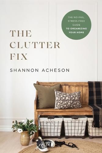 Cover image for The Clutter Fix - The No-Fail, Stress-Free Guide to Organizing Your Home