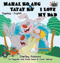 Cover image for Mahal Ko ang Tatay Ko I Love My Dad: Tagalog English Bilingual Edition