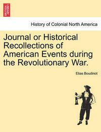 Cover image for Journal or Historical Recollections of American Events During the Revolutionary War.