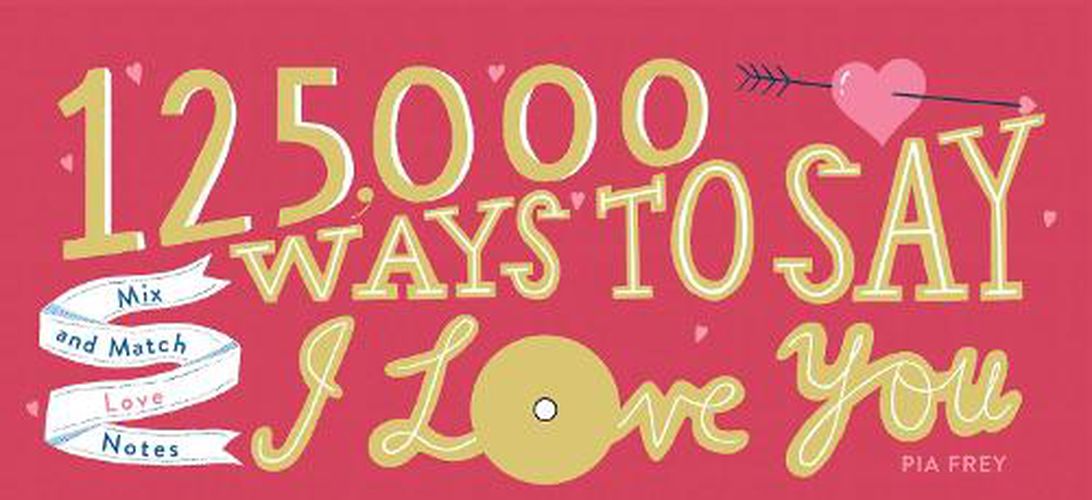 Cover image for 125,000 Ways to Say I Love You: Mix and Match Love Notes