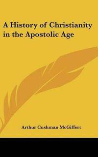 Cover image for A History of Christianity in the Apostolic Age