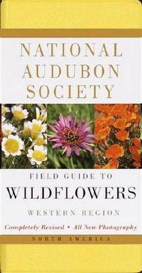 Cover image for National Audubon Society Field Guide to North American Wildflowers--W: Western Region - Revised Edition