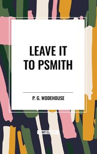 Cover image for Leave it to Psmith