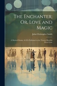 Cover image for The Enchanter; Or, Love and Magic