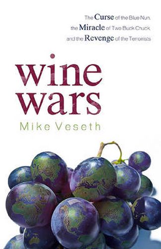 Cover image for Wine Wars: The Curse of the Blue Nun, the Miracle of Two Buck Chuck, and the Revenge of the Terroirists