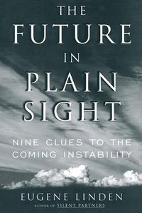 Cover image for Future in Plain Sight: Nine Clues to the Coming Instability
