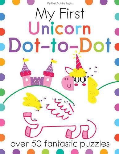 Cover image for My First Unicorn Dot-To-Dot: Over 50 Fantastic Puzzles