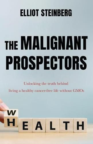 Cover image for The Malignant Prospectors: Unlocking the truth behind living a cancer-free, healthy life