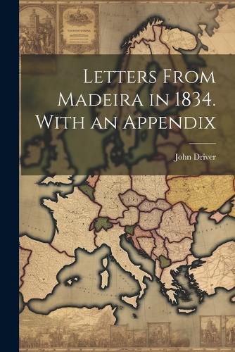 Cover image for Letters From Madeira in 1834. With an Appendix