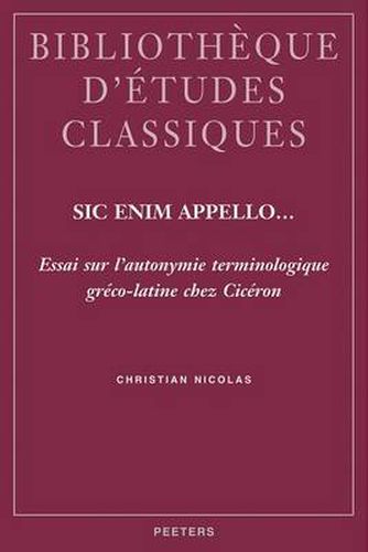 Cover image for Sic Enim Appello... Essai Sur L'autonymie Terminologique Greco-latine Chez Ciceron