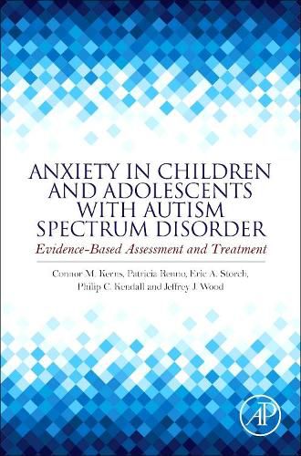 Anxiety in Children and Adolescents with Autism Spectrum Disorder: Evidence-Based Assessment and Treatment