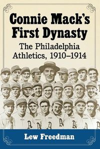 Cover image for Connie Mack's First Dynasty: The Philadelphia Athletics, 1910-1914