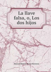 Cover image for La llave falsa, o, Los dos hijos