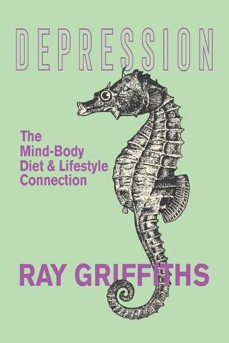 Cover image for Depression: The Mind-Body, Diet and Lifestyle Connection