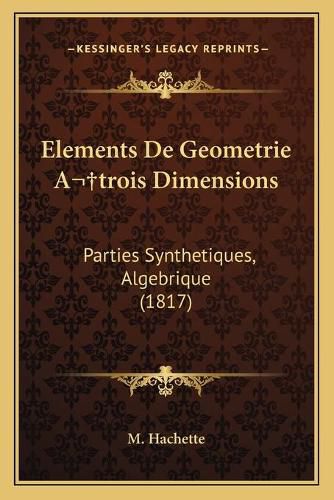 Elements de Geometrie Atrois Dimensions: Parties Synthetiques, Algebrique (1817)