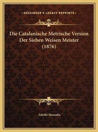 Cover image for Die Catalanische Metrische Version Der Sieben Weisen Meister (1876)