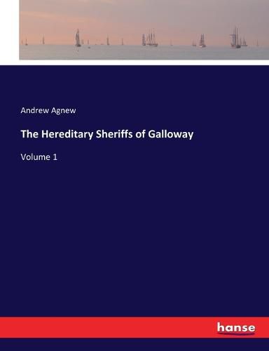 Cover image for The Hereditary Sheriffs of Galloway: Volume 1