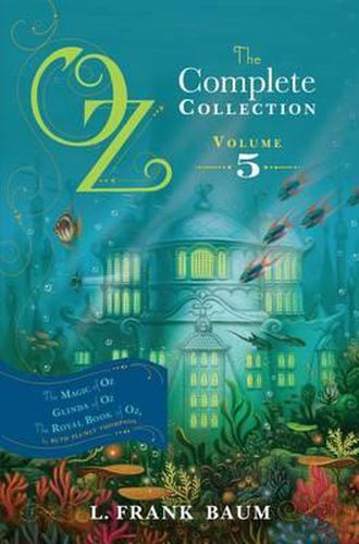 Cover image for Oz, the Complete Collection, Volume 5: The Magic of Oz; Glinda of Oz; The Royal Book of Oz