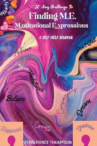 Cover image for 30-Day Challenge to FINDING M. E. Motivational Expressions A Self-Help Journal