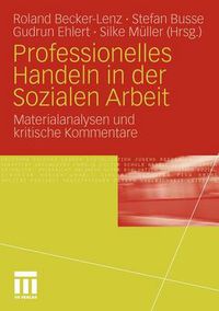 Cover image for Professionelles Handeln in der Sozialen Arbeit: Materialanalysen und kritische Kommentare