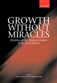 Cover image for Growth without Miracles: Readings on the Chinese Economy in the Era of Reform