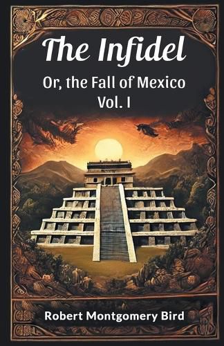 Cover image for The Infidel or, the Fall of Mexico