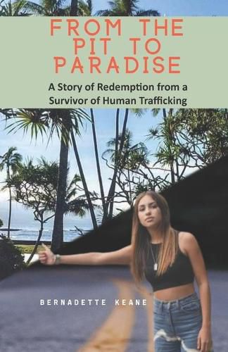 Cover image for From the Pit to Paradise: A Story of Redemption from a Survivor of Human Trafficking