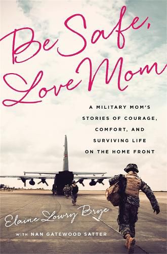 Cover image for Be Safe, Love Mom: A Military Mom's Stories of Courage, Comfort, and Surviving Life on the Home Front