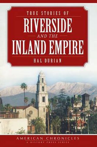 Cover image for True Stories of Riverside and the Inland Empire