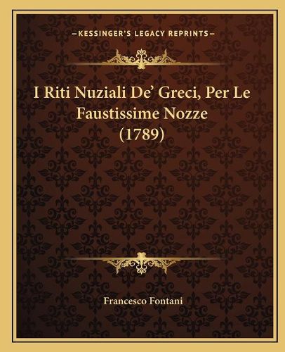 Cover image for I Riti Nuziali de' Greci, Per Le Faustissime Nozze (1789)