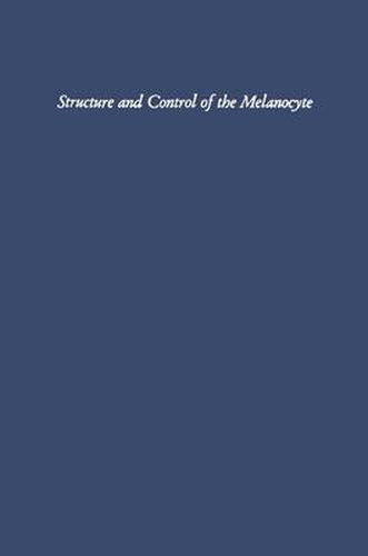 Cover image for Structure and Control of the Melanocyte: Sixth International Pigment Cell Conference sponsored by The International Union Against Cancer