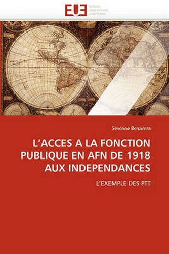 Cover image for L'Acces a la Fonction Publique En Afn de 1918 Aux Independances