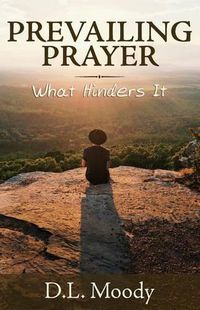 Cover image for Prevailing Prayer: What Hinders It