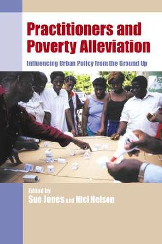 Cover image for Practitioners and Poverty Alleviation: Influencing Urban Policy from the Ground Up