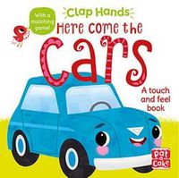 Cover image for Clap Hands: Here Come the Cars: A touch-and-feel board book