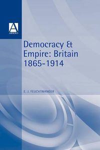 Cover image for Democracy and Empire: Britain, 1865-1914