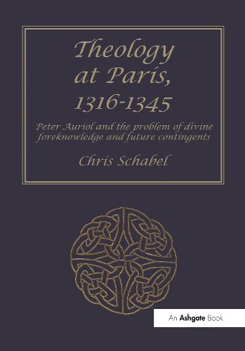 Cover image for Theology at Paris, 1316-1345: Peter Auriol and the Problem of Divine Foreknowledge and Future Contingents